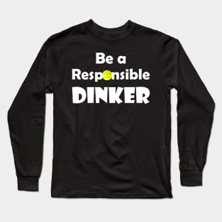 Pickleball - Be a Responsible Dinker Long Sleeve T-Shirt